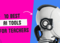 Top AI Tools Every Teacher Needs to Use in 2025
